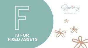 F IS FOR FIXED ASSETS
