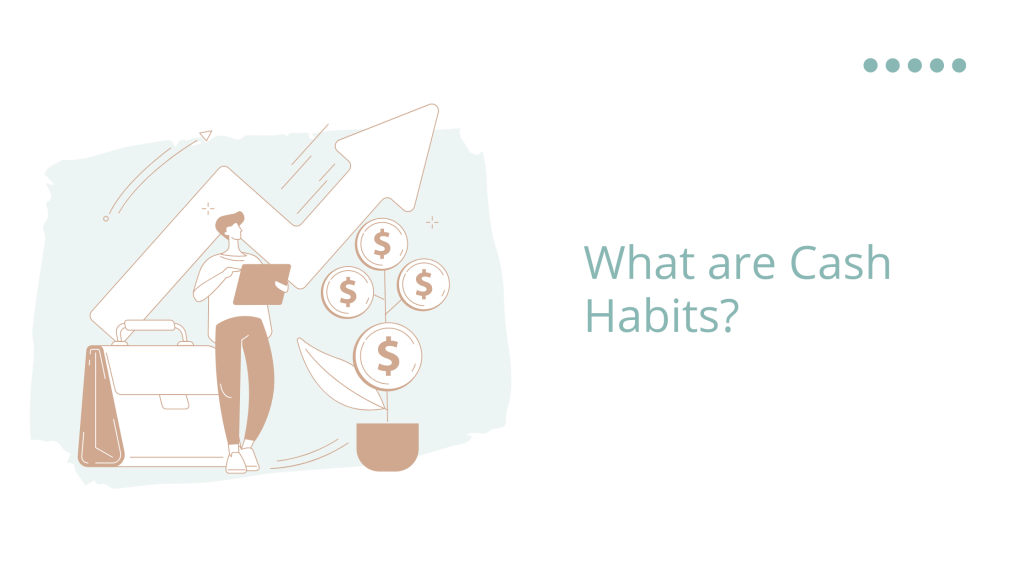 Cash Habits - What Are They?