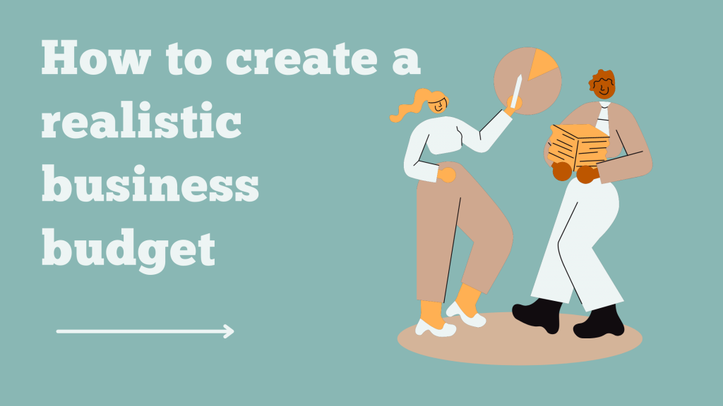 How To Create A Realistic Business Budget