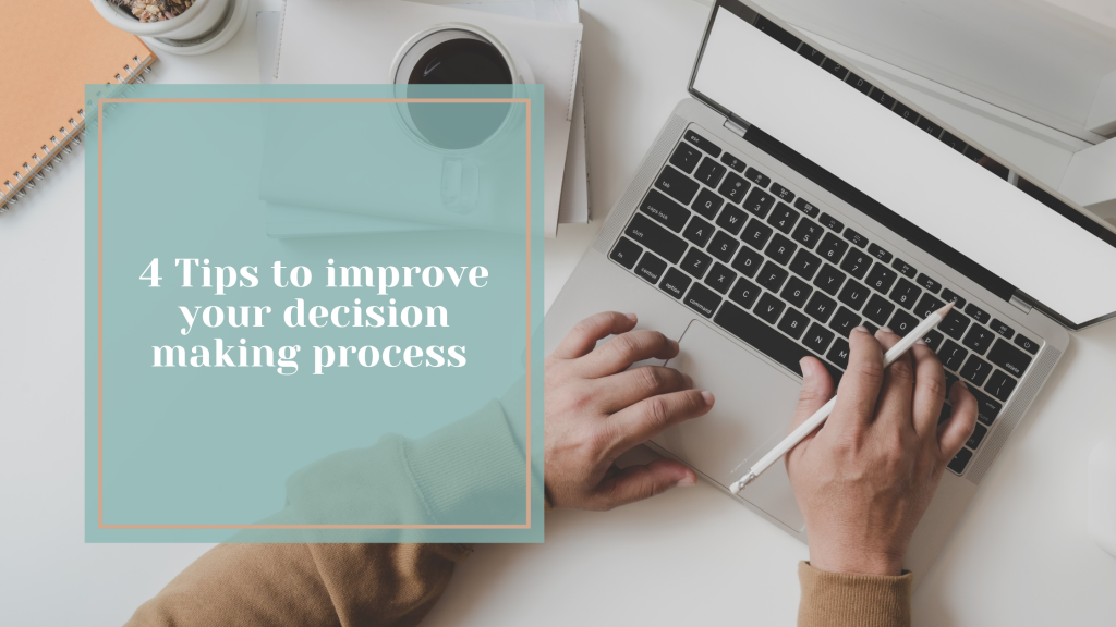 4 tips for improving your decision making process