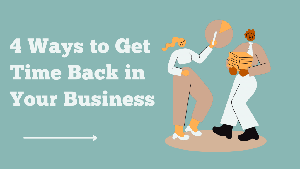 4 Easy ways to get time back in your business