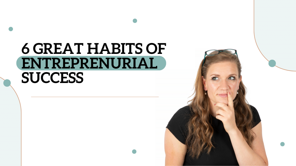 6 Great Habits for Entrepreneurial Success