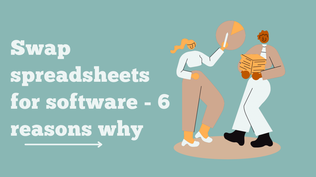 Six Reasons To Swap Spreadsheets For Software