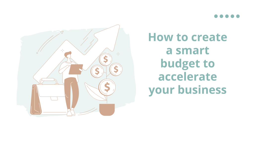 How do you create a smart budget to accelerate your business?